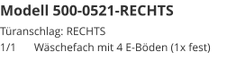 Modell 500-0521-RECHTS Türanschlag: RECHTS1/1	Wäschefach mit 4 E-Böden (1x fest)