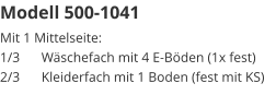 Modell 500-1041 Mit 1 Mittelseite:1/3	Wäschefach mit 4 E-Böden (1x fest)2/3	Kleiderfach mit 1 Boden (fest mit KS)