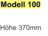 Modell 100 Höhe 370mm