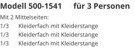 Modell 500-1541	für 3 Personen Mit 2 Mittelseiten:1/3	Kleiderfach mit Kleiderstange1/3	Kleiderfach mit Kleiderstange1/3	Kleiderfach mit Kleiderstange