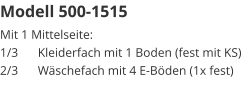 Modell 500-1515 Mit 1 Mittelseite:1/3	Kleiderfach mit 1 Boden (fest mit KS)2/3	Wäschefach mit 4 E-Böden (1x fest)