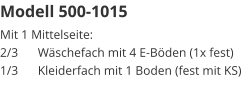 Modell 500-1015 Mit 1 Mittelseite:2/3	Wäschefach mit 4 E-Böden (1x fest)1/3	Kleiderfach mit 1 Boden (fest mit KS)