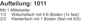 Aufteilung: 1011 Mit 1 Mittelseite:1/3	Wäschefach mit 4 E-Böden (1x fest)2/3	Kleiderfach mit 1 Boden (fest mit KS)