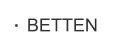 BETTEN