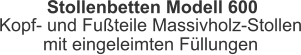 Stollenbetten Modell 600 Kopf- und Fußteile Massivholz-Stollen mit eingeleimten Füllungen