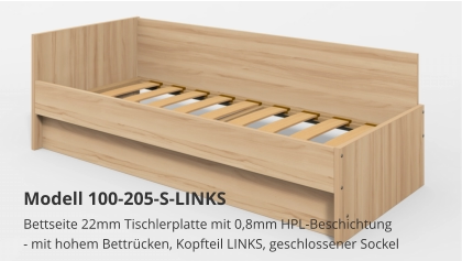 Bettseite 22mm Tischlerplatte mit 0,8mm HPL-Beschichtung- mit hohem Bettrücken, Kopfteil LINKS, geschlossener Sockel Modell 100-205-S-LINKS