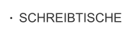 SCHREIBTISCHE