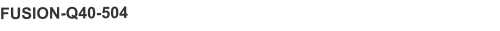 FUSION-Q40-504