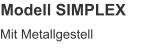 Modell SIMPLEX Mit Metallgestell