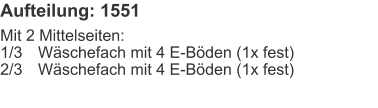 Aufteilung: 1551 Mit 2 Mittelseiten:1/3	Wäschefach mit 4 E-Böden (1x fest)2/3	Wäschefach mit 4 E-Böden (1x fest)