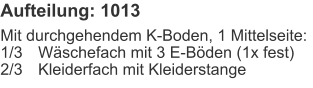 Aufteilung: 1013 Mit durchgehendem K-Boden, 1 Mittelseite:1/3	Wäschefach mit 3 E-Böden (1x fest)2/3	Kleiderfach mit Kleiderstange