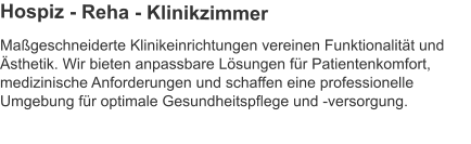 Maßgeschneiderte Klinikeinrichtungen vereinen Funktionalität und Ästhetik. Wir bieten anpassbare Lösungen für Patientenkomfort, medizinische Anforderungen und schaffen eine professionelle Umgebung für optimale Gesundheitspflege und -versorgung. Hospiz - Reha - Klinikzimmer