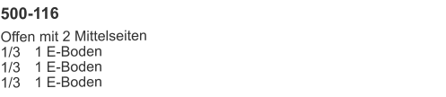 500-116 Offen mit 2 Mittelseiten1/3	1 E-Boden1/3	1 E-Boden1/3	1 E-Boden