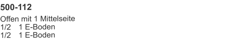 500-112 Offen mit 1 Mittelseite1/2	1 E-Boden1/2	1 E-Boden