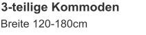 3-teilige Kommoden Breite 120-180cm