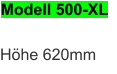 Modell 500-XL Höhe 620mm