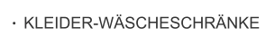 KLEIDER-WÄSCHESCHRÄNKE
