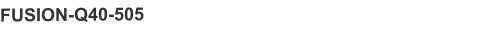 FUSION-Q40-505