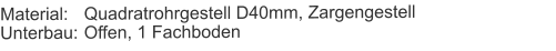 Material:	Quadratrohrgestell D40mm, ZargengestellUnterbau:	Offen, 1 Fachboden