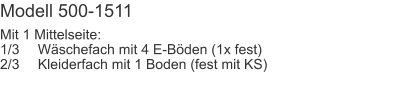 Modell 500-1511 Mit 1 Mittelseite:1/3	Wäschefach mit 4 E-Böden (1x fest)2/3	Kleiderfach mit 1 Boden (fest mit KS)