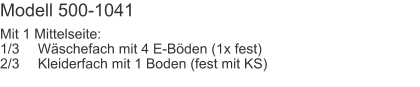 Modell 500-1041 Mit 1 Mittelseite:1/3	Wäschefach mit 4 E-Böden (1x fest)2/3	Kleiderfach mit 1 Boden (fest mit KS)