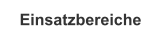 Einsatzbereiche