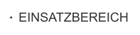EINSATZBEREICH
