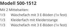 Modell 500-1512 Mit 2 Mittelseiten:1/3	Wäschefach mit 3 E-Böden (1x fest)1/3	Kleiderfach mit Kleiderstange1/3	Wäschefach mit 3 E-Böden (1x fest)