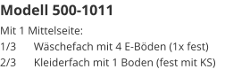 Modell 500-1011 Mit 1 Mittelseite:1/3	Wäschefach mit 4 E-Böden (1x fest)2/3	Kleiderfach mit 1 Boden (fest mit KS)